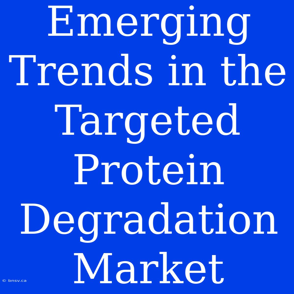 Emerging Trends In The Targeted Protein Degradation Market