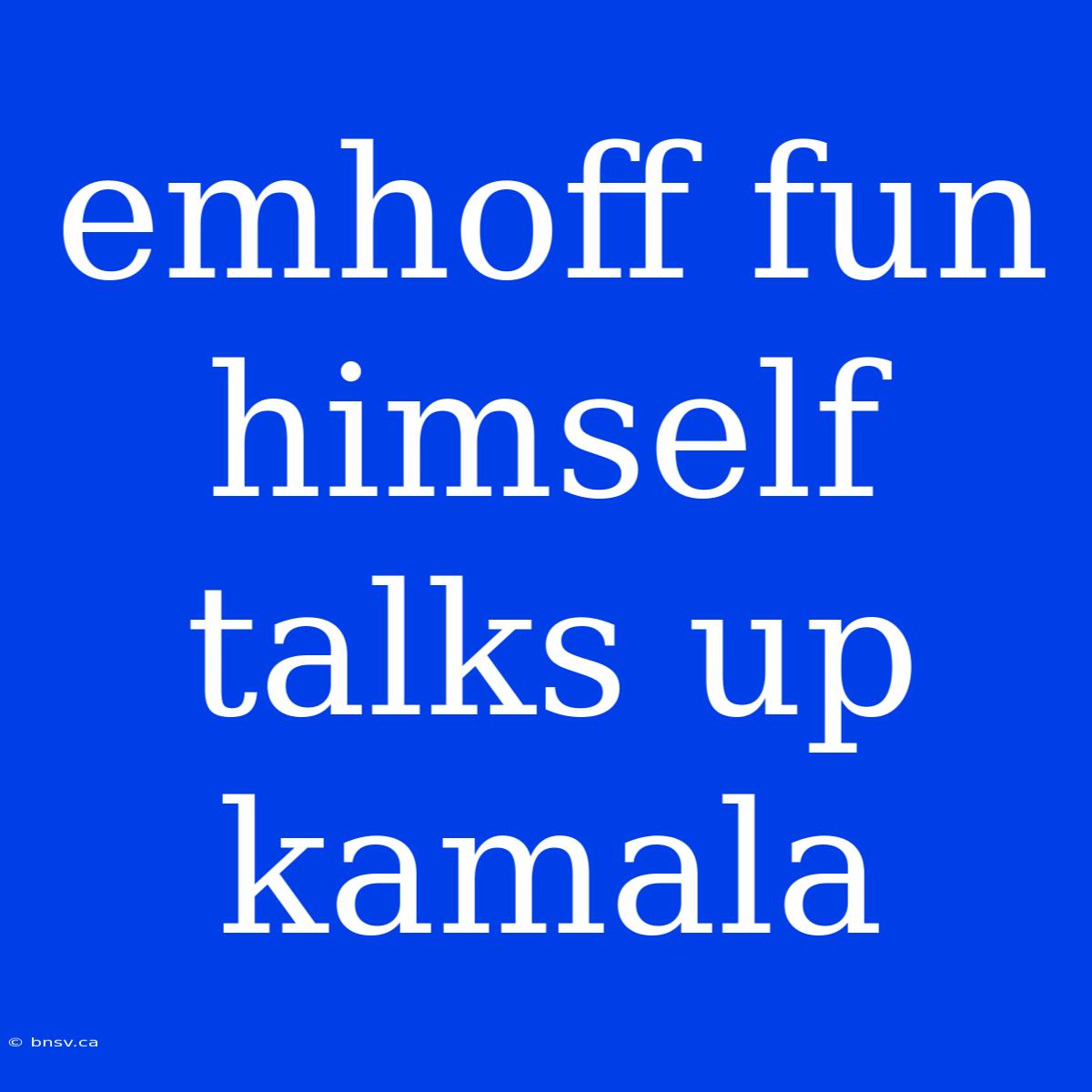 Emhoff Fun Himself Talks Up Kamala