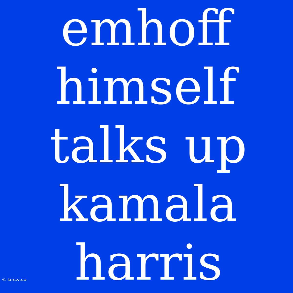 Emhoff Himself Talks Up Kamala Harris