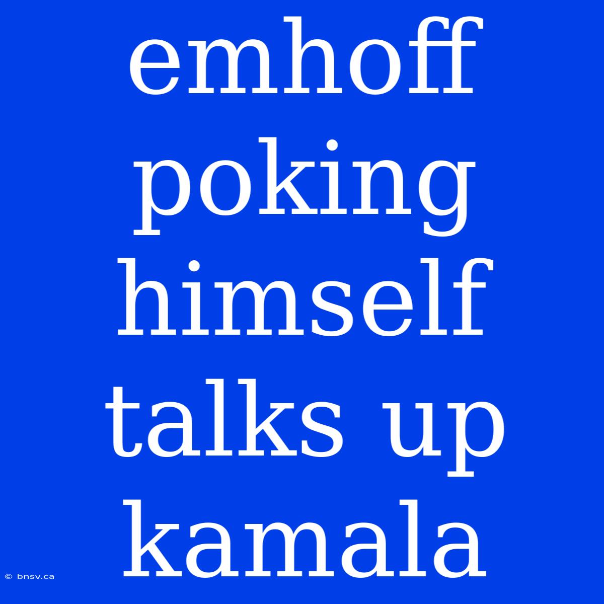 Emhoff Poking Himself Talks Up Kamala