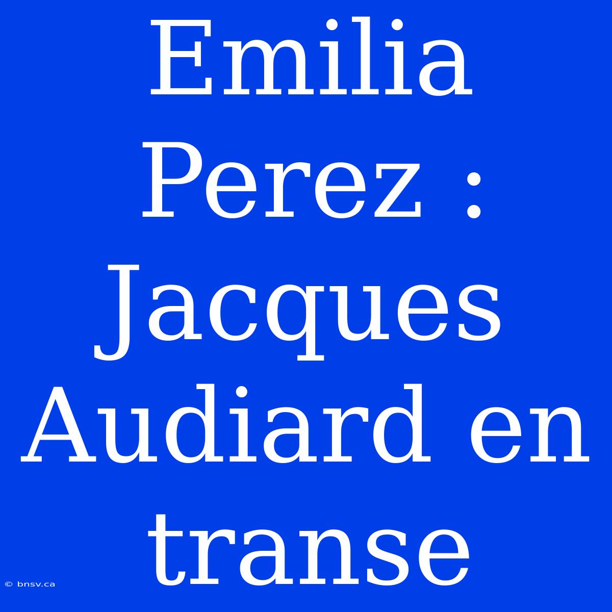 Emilia Perez : Jacques Audiard En Transe