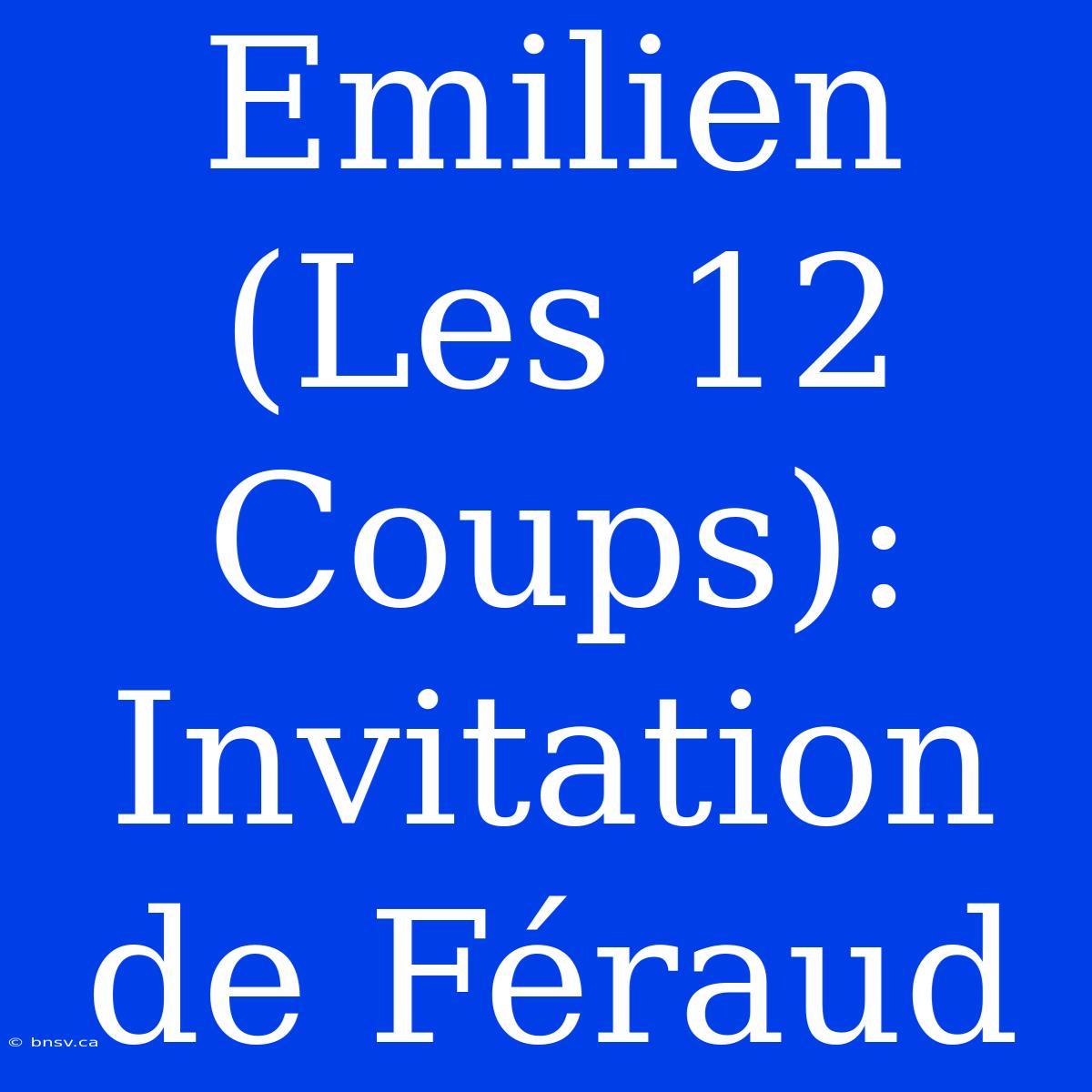 Emilien (Les 12 Coups): Invitation De Féraud