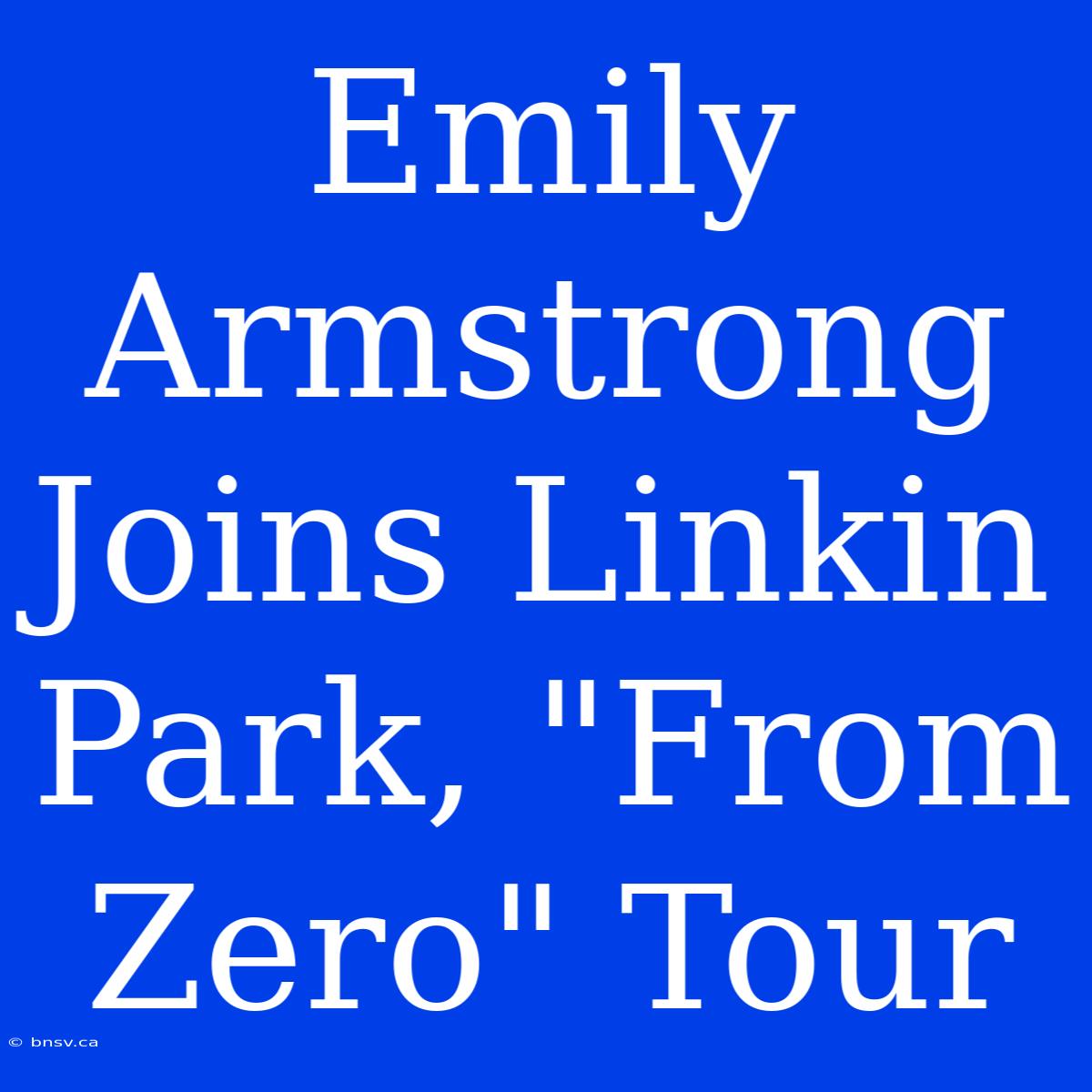 Emily Armstrong Joins Linkin Park, 