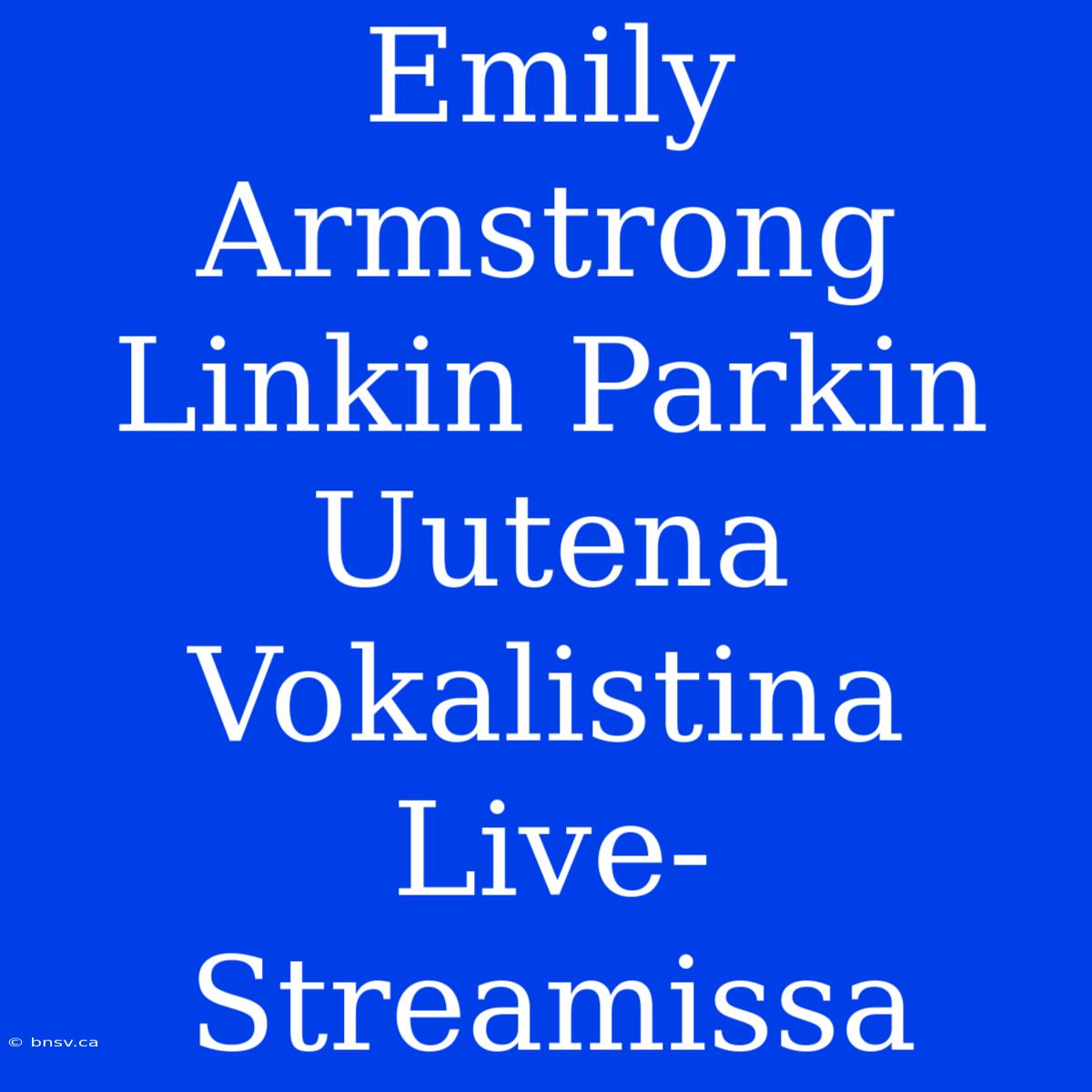 Emily Armstrong Linkin Parkin Uutena Vokalistina Live-Streamissa