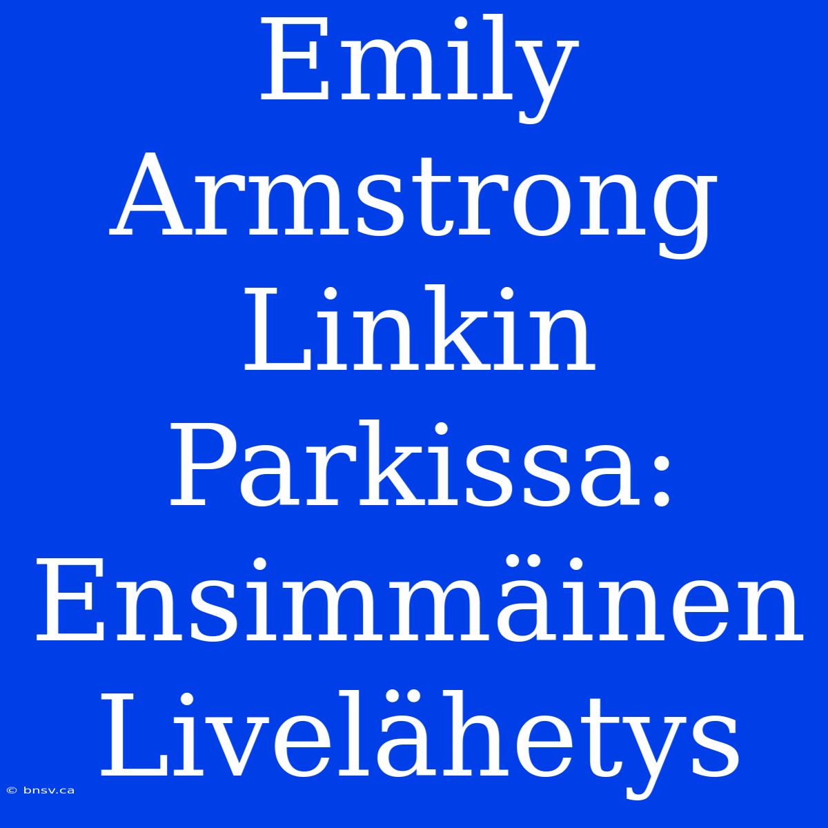 Emily Armstrong Linkin Parkissa: Ensimmäinen Livelähetys