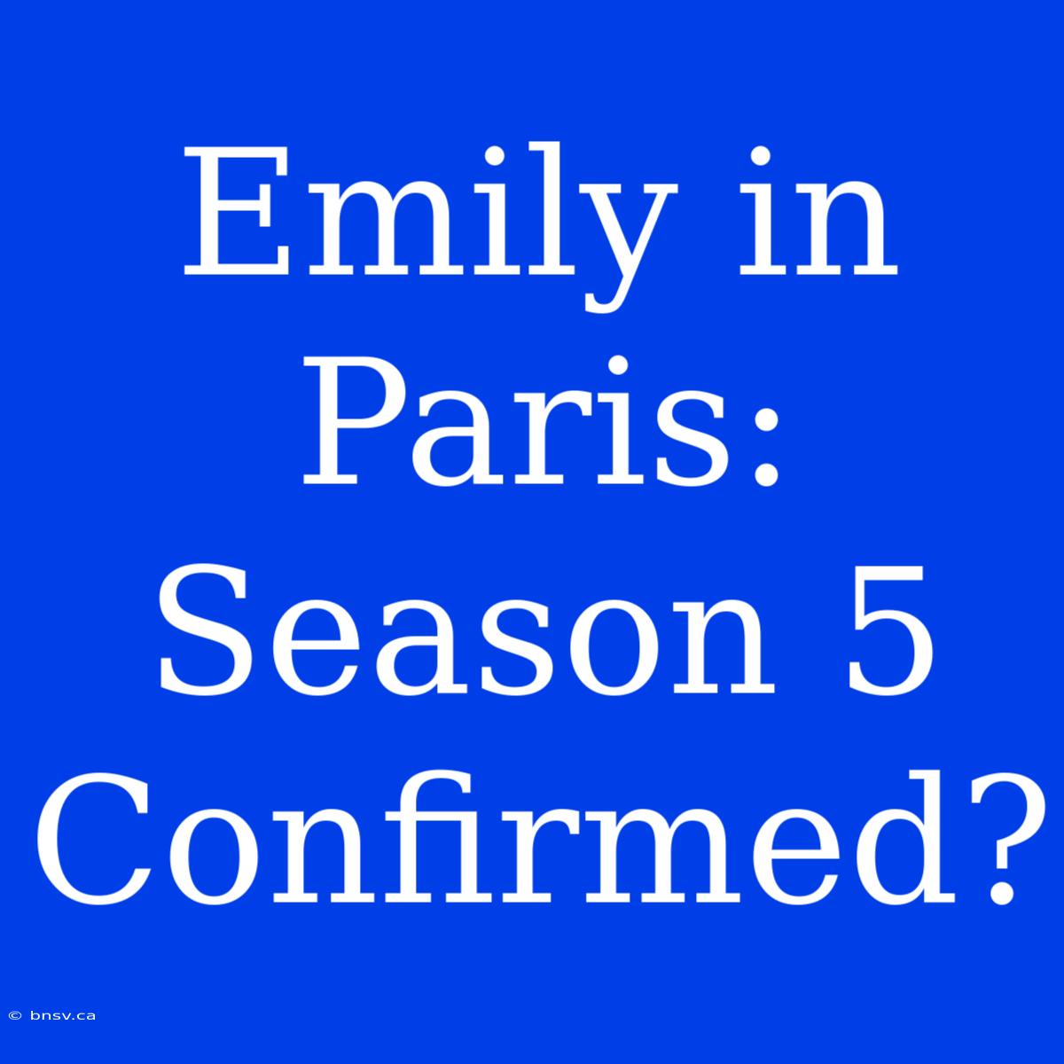 Emily In Paris: Season 5 Confirmed?