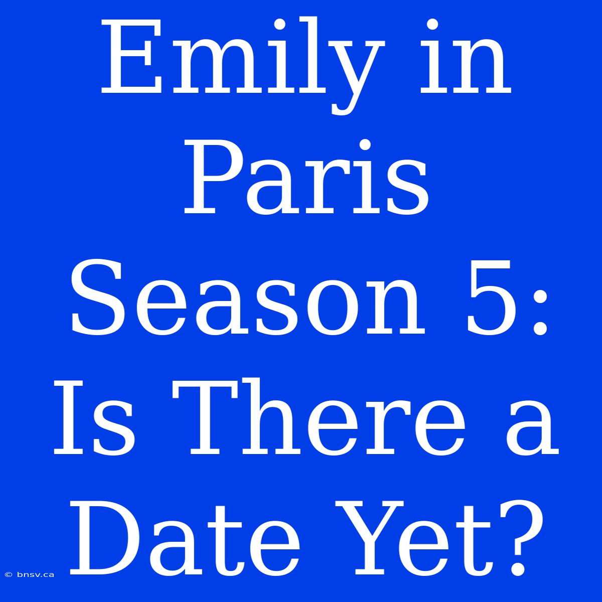 Emily In Paris Season 5: Is There A Date Yet?