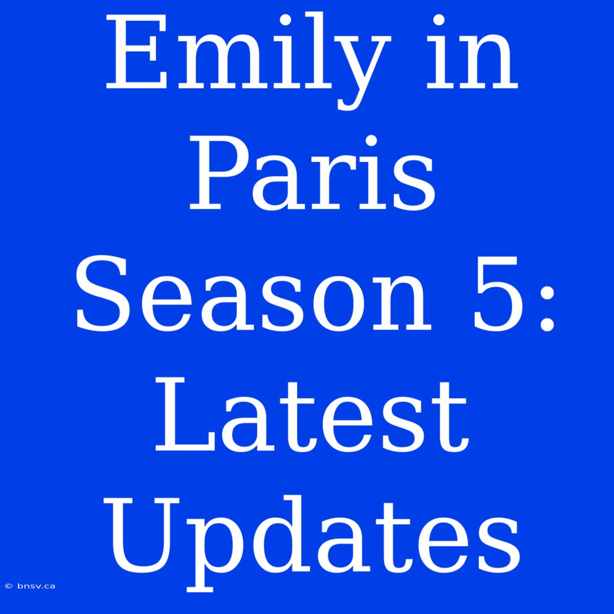 Emily In Paris Season 5: Latest Updates