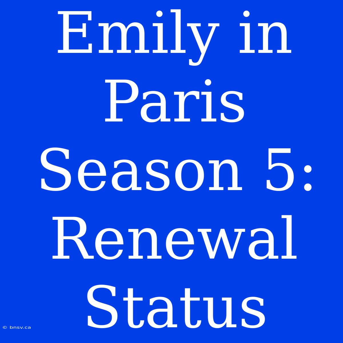 Emily In Paris Season 5: Renewal Status