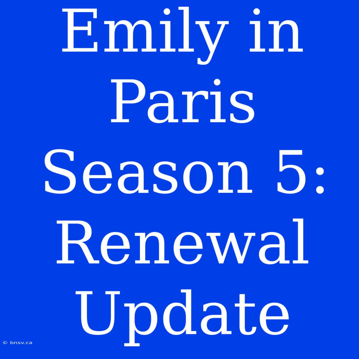 Emily In Paris Season 5: Renewal Update