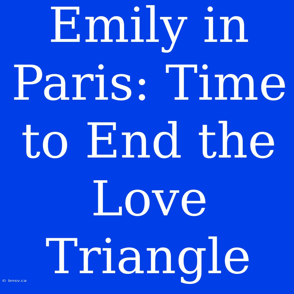 Emily In Paris: Time To End The Love Triangle