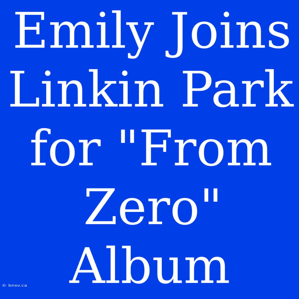 Emily Joins Linkin Park For 