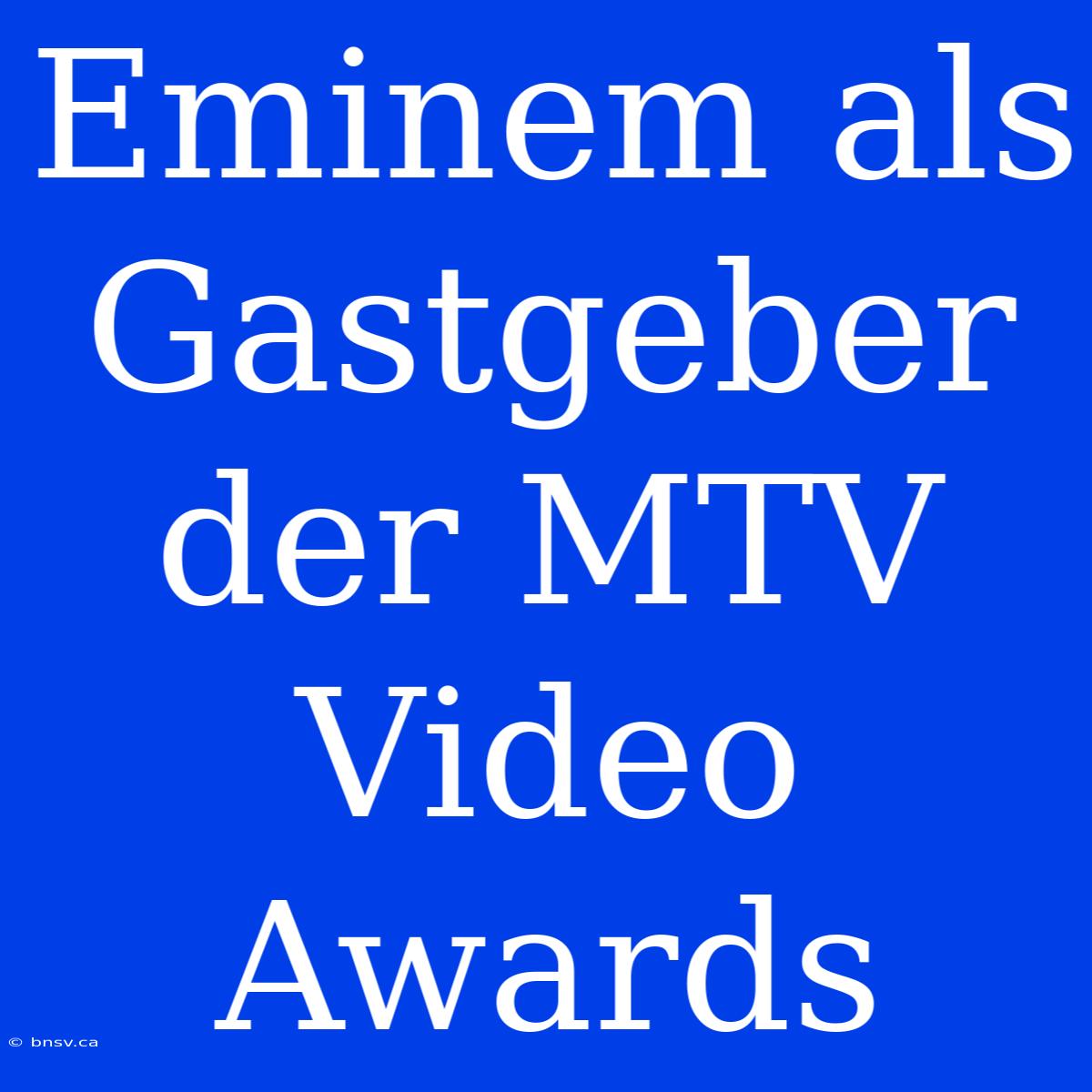 Eminem Als Gastgeber Der MTV Video Awards