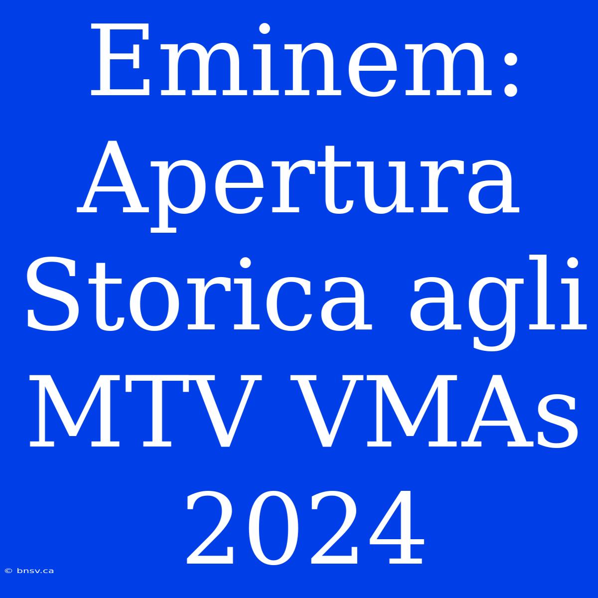 Eminem: Apertura Storica Agli MTV VMAs 2024