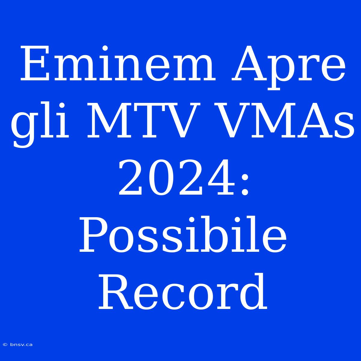 Eminem Apre Gli MTV VMAs 2024: Possibile Record