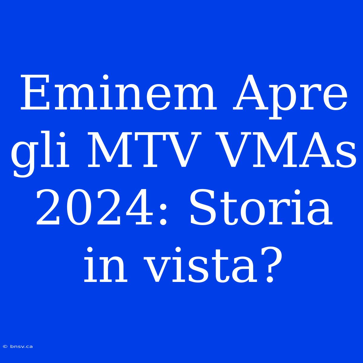 Eminem Apre Gli MTV VMAs 2024: Storia In Vista?