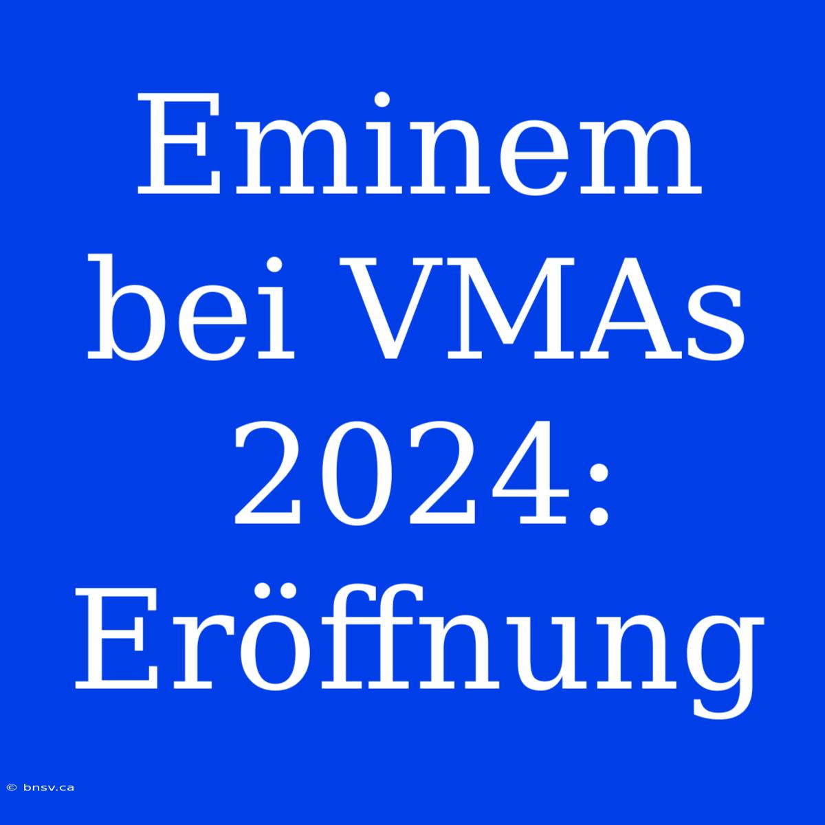 Eminem Bei VMAs 2024: Eröffnung