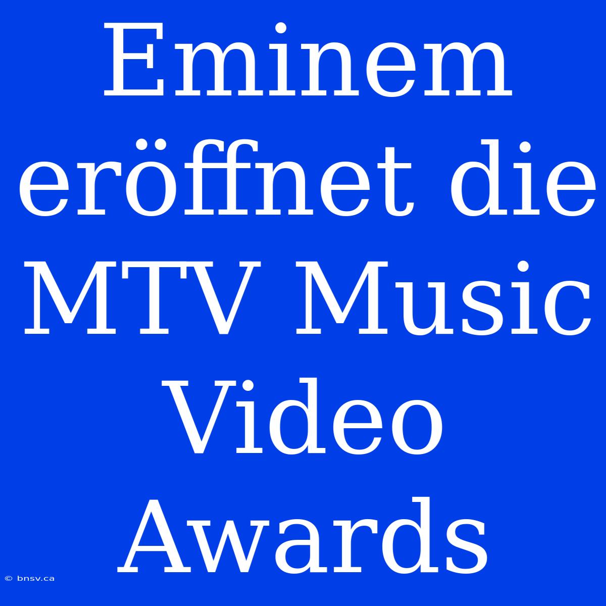 Eminem Eröffnet Die MTV Music Video Awards