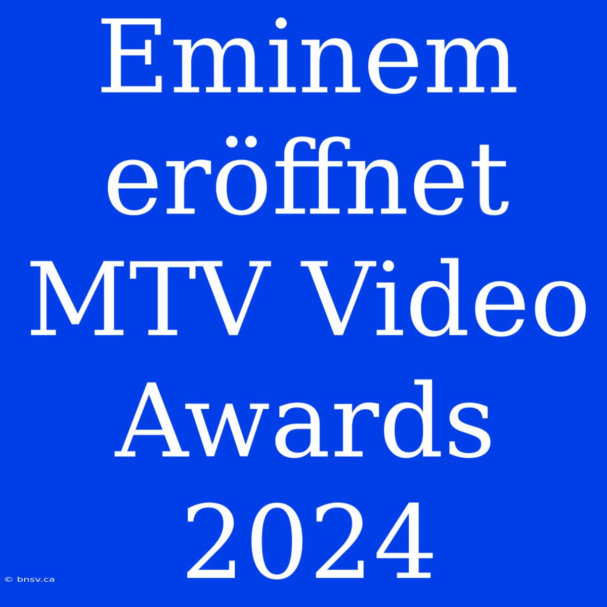 Eminem Eröffnet MTV Video Awards 2024