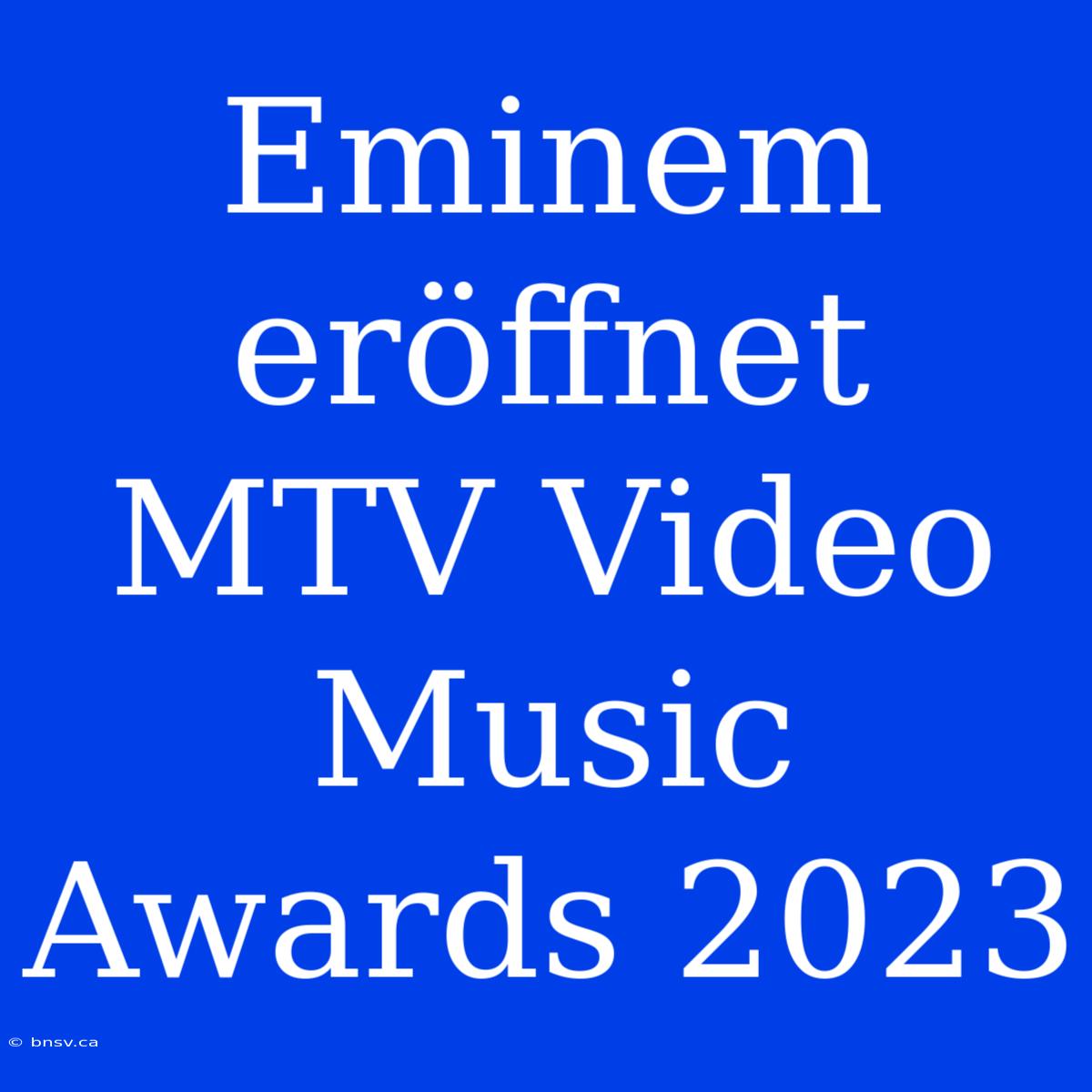 Eminem Eröffnet MTV Video Music Awards 2023