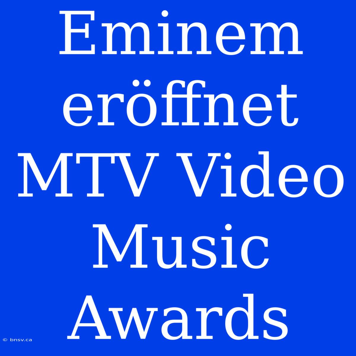 Eminem Eröffnet MTV Video Music Awards