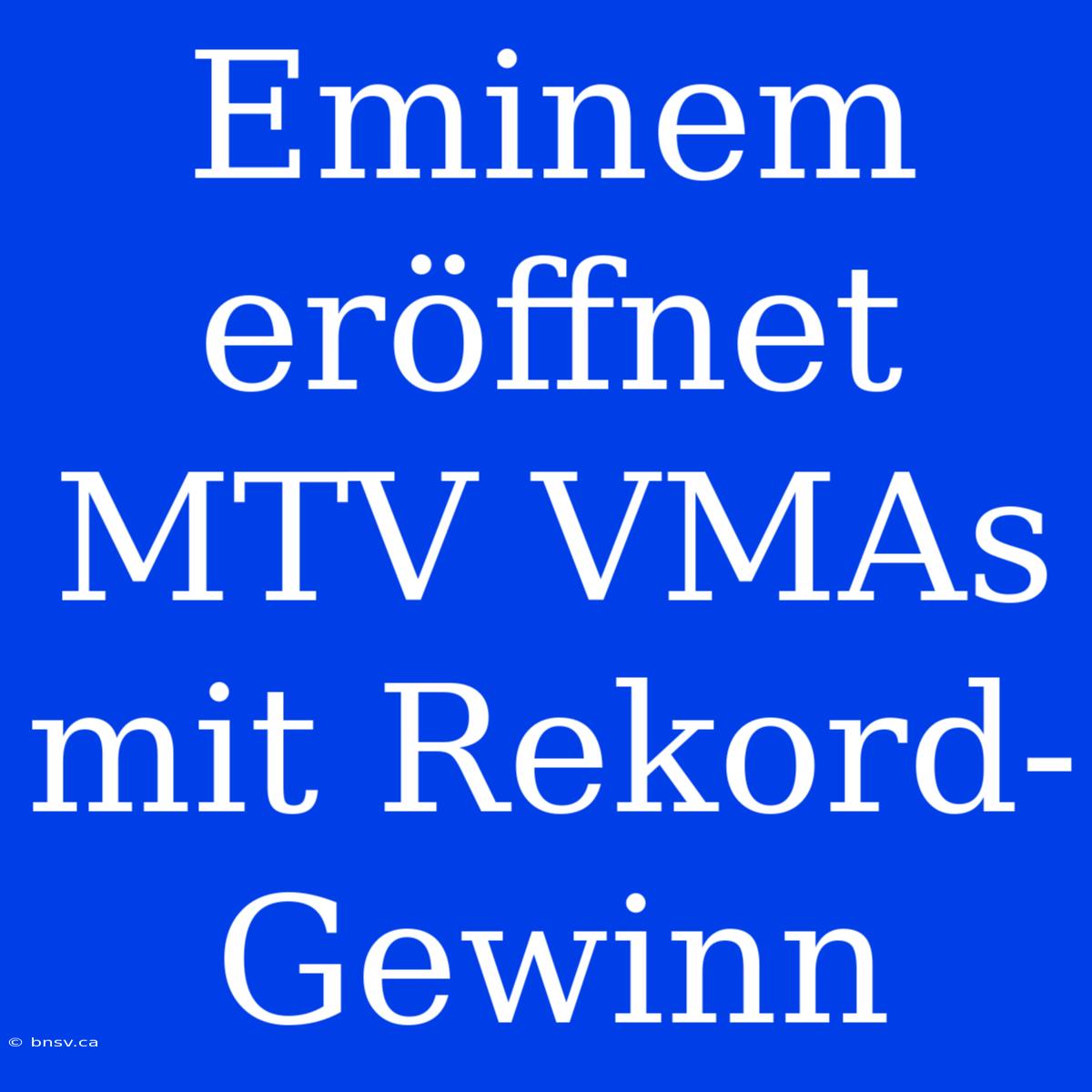 Eminem Eröffnet MTV VMAs Mit Rekord-Gewinn