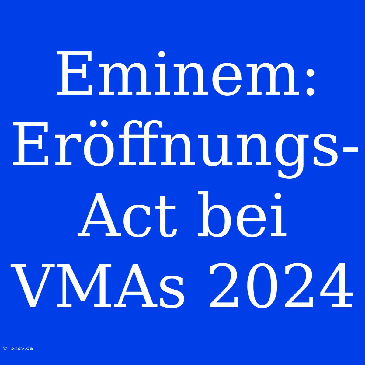 Eminem: Eröffnungs-Act Bei VMAs 2024