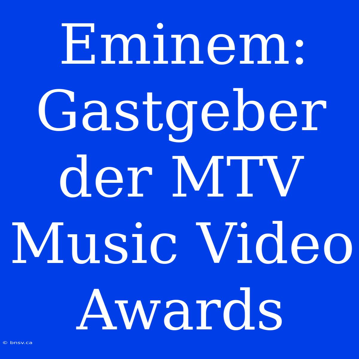 Eminem: Gastgeber Der MTV Music Video Awards