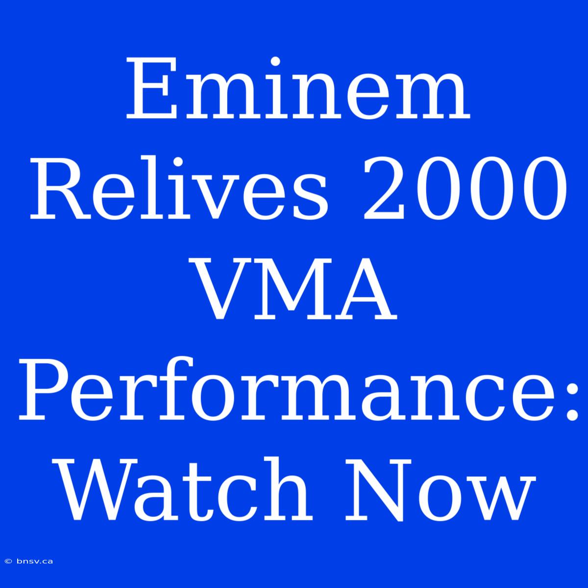 Eminem Relives 2000 VMA Performance: Watch Now