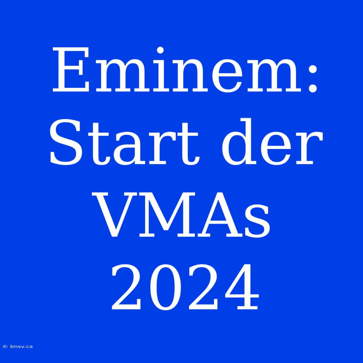 Eminem: Start Der VMAs 2024