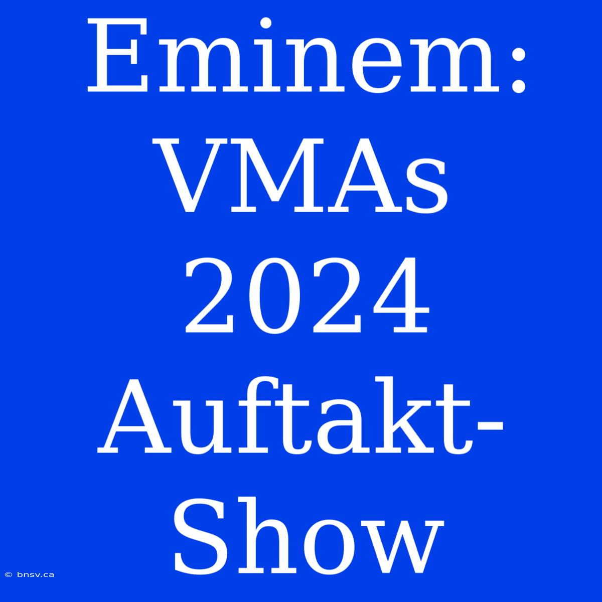 Eminem: VMAs 2024 Auftakt-Show