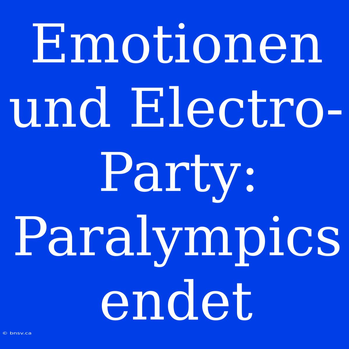 Emotionen Und Electro-Party: Paralympics Endet