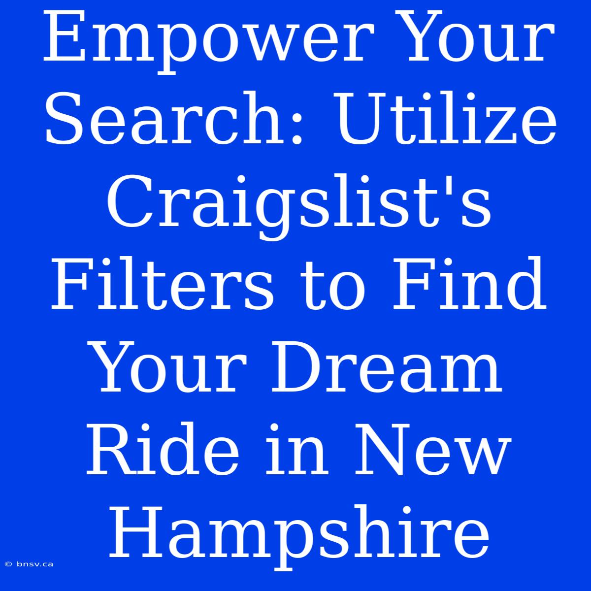 Empower Your Search: Utilize Craigslist's Filters To Find Your Dream Ride In New Hampshire