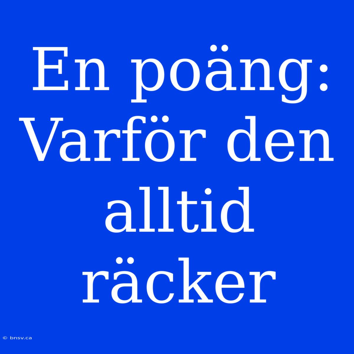 En Poäng: Varför Den Alltid Räcker