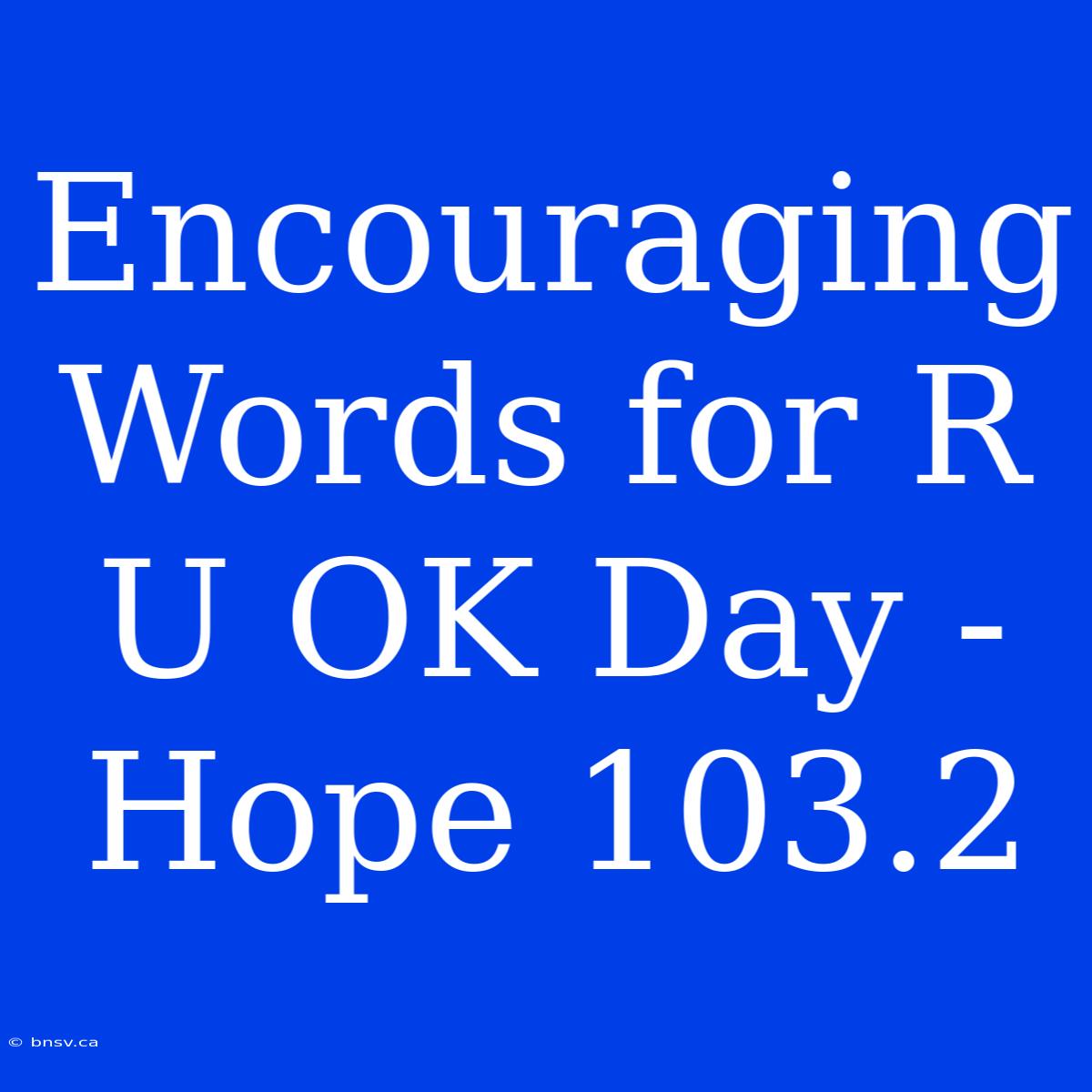 Encouraging Words For R U OK Day - Hope 103.2