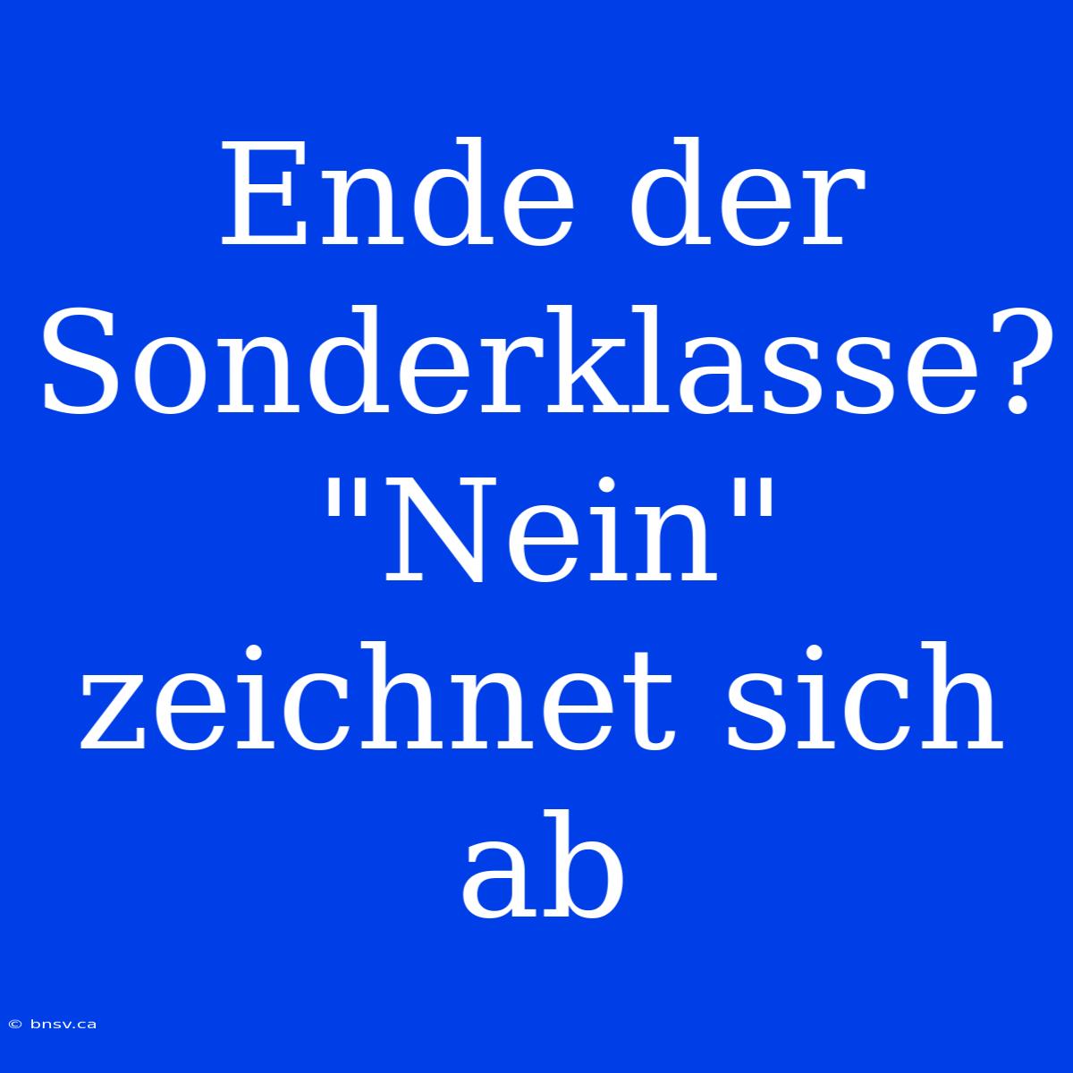 Ende Der Sonderklasse? 