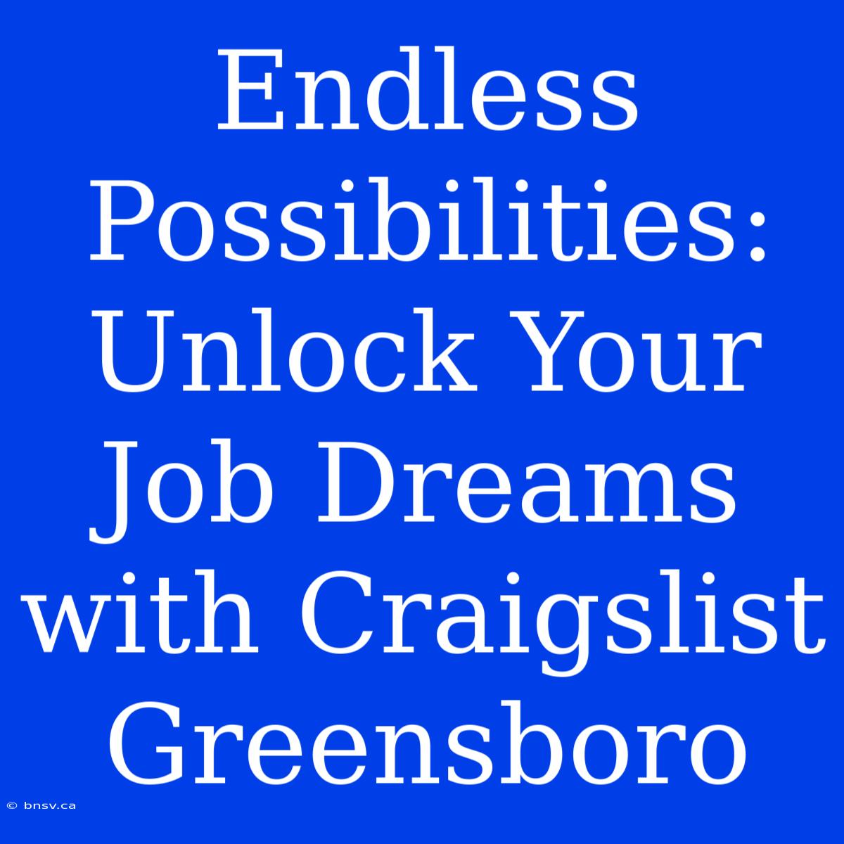 Endless Possibilities: Unlock Your Job Dreams With Craigslist Greensboro