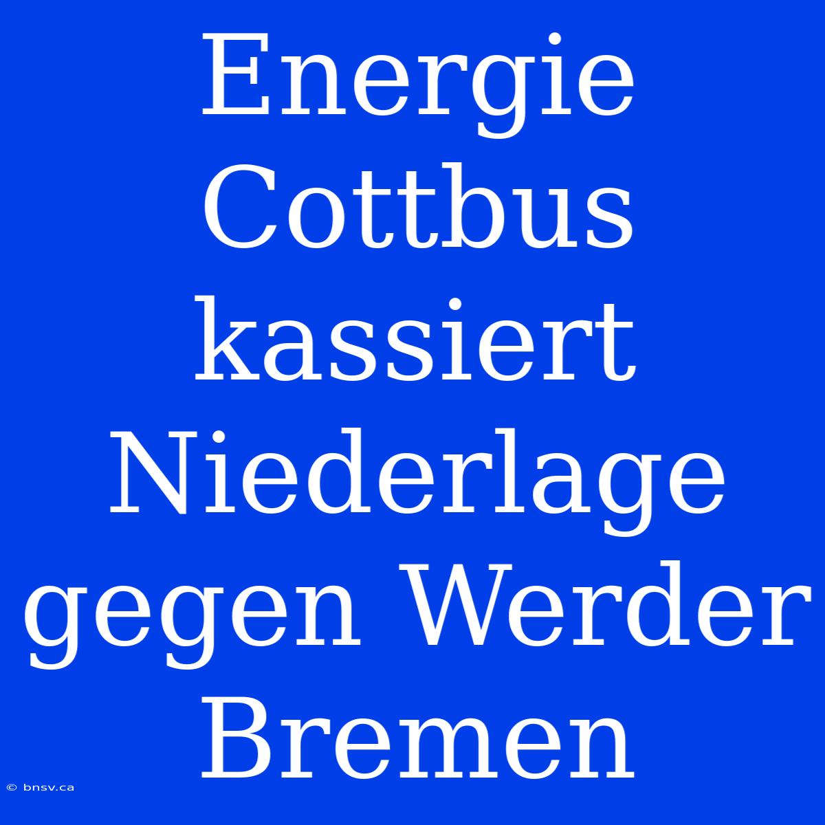 Energie Cottbus Kassiert Niederlage Gegen Werder Bremen