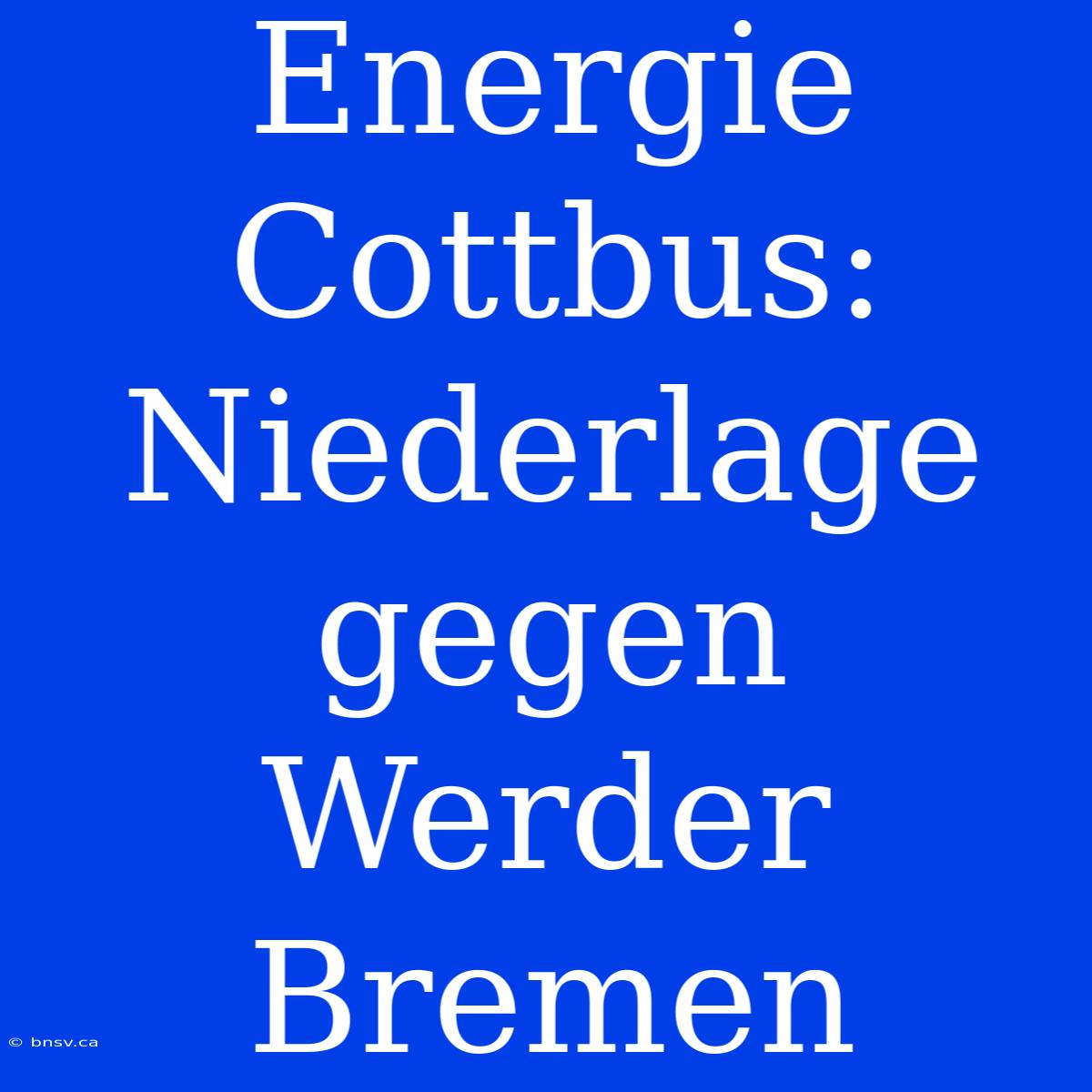 Energie Cottbus: Niederlage Gegen Werder Bremen