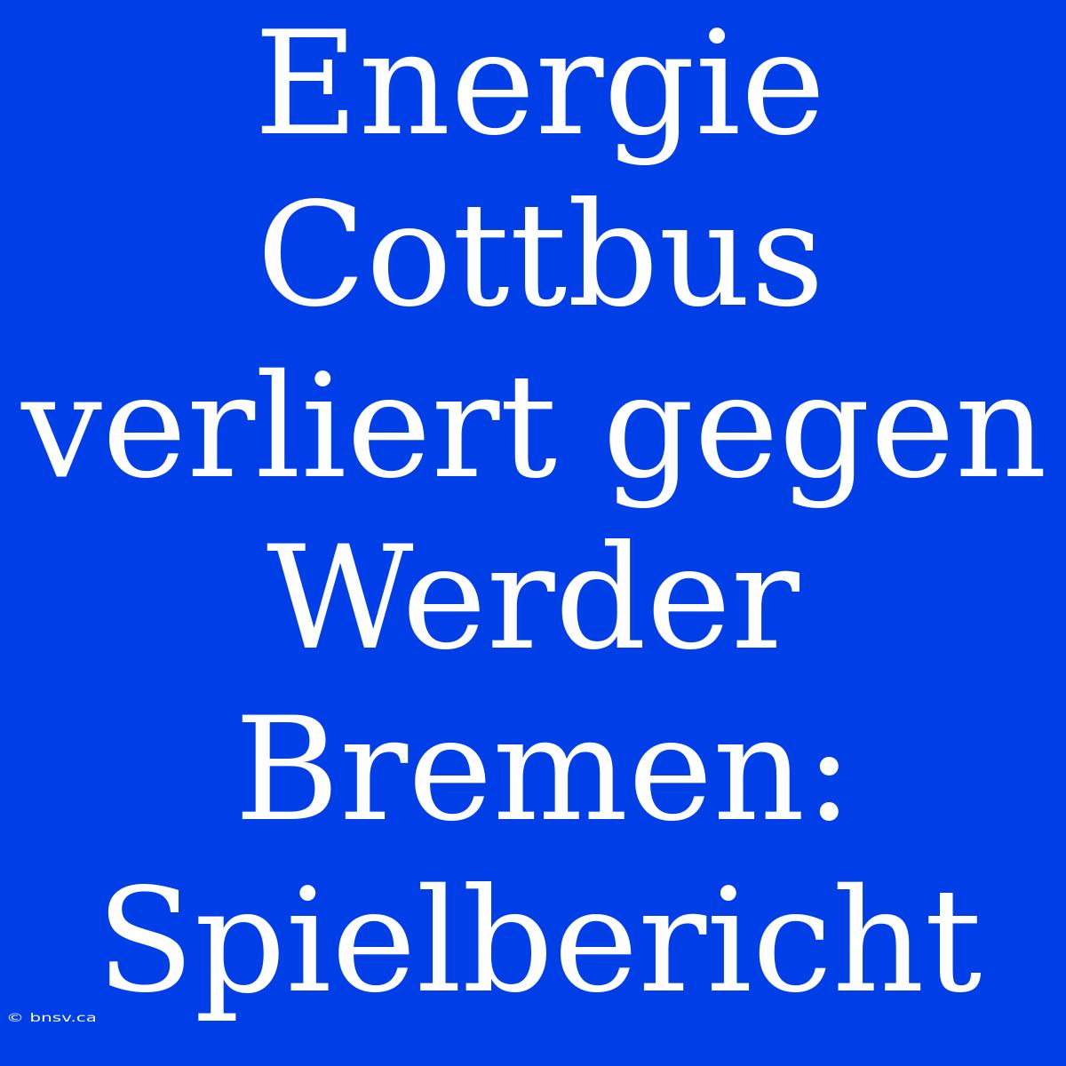 Energie Cottbus Verliert Gegen Werder Bremen: Spielbericht