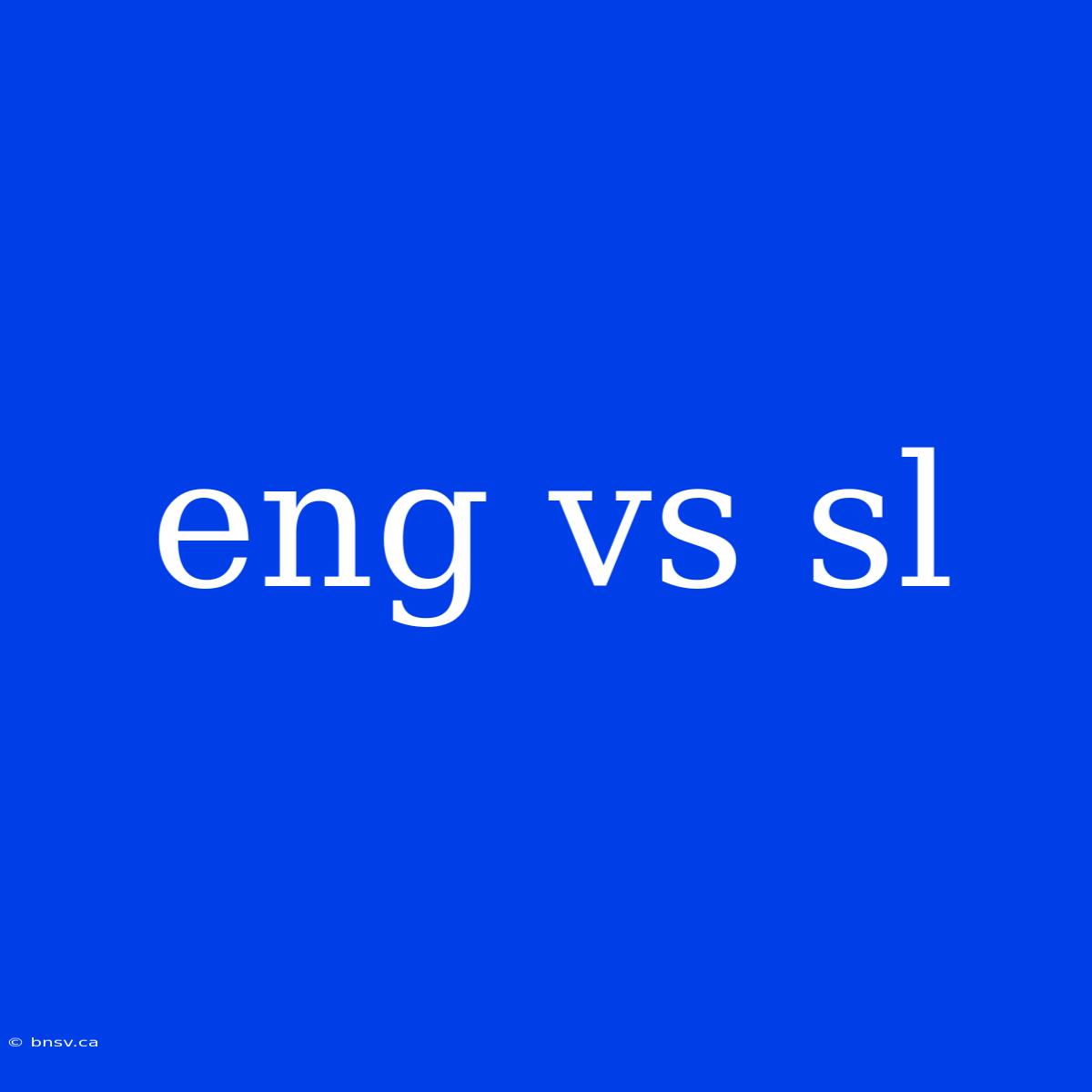 Eng Vs Sl