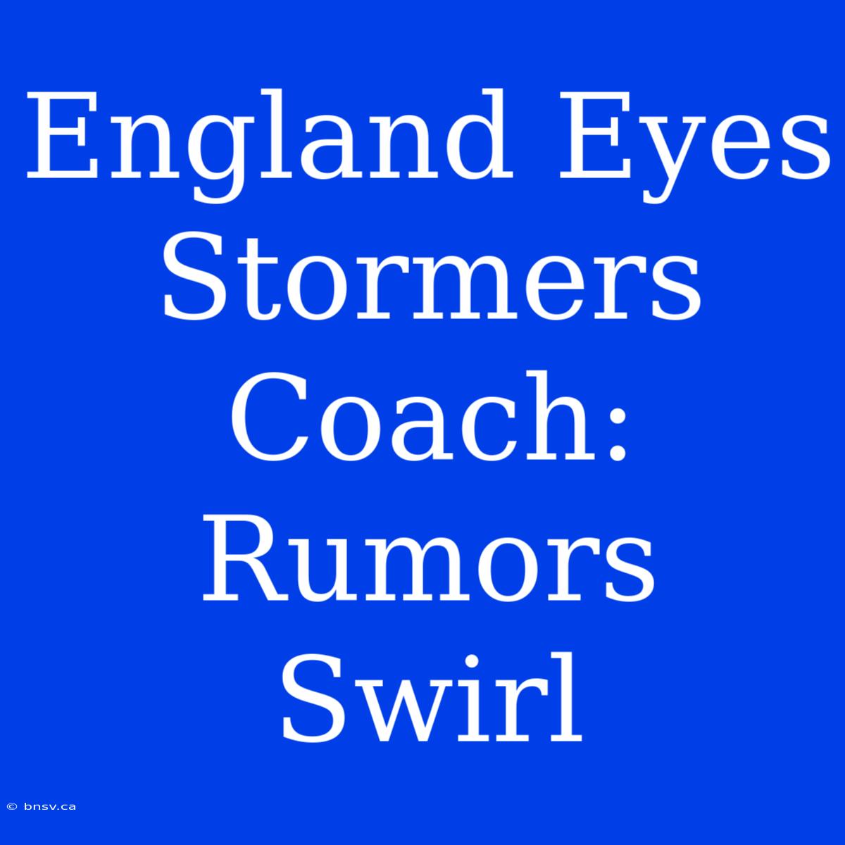 England Eyes Stormers Coach: Rumors Swirl