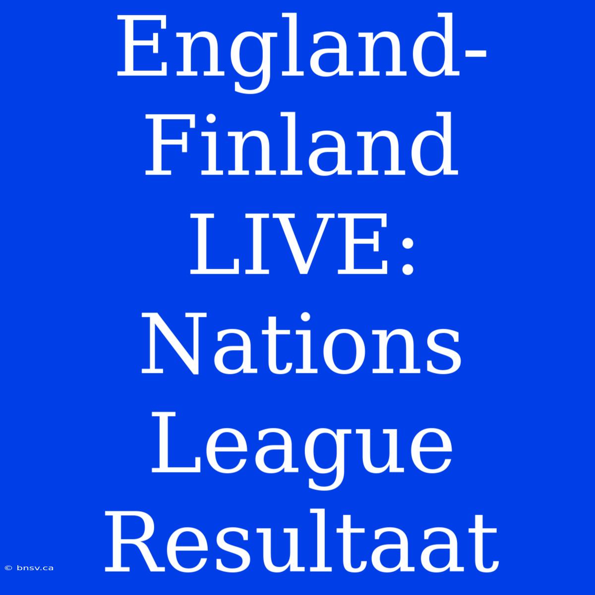 England-Finland LIVE: Nations League Resultaat