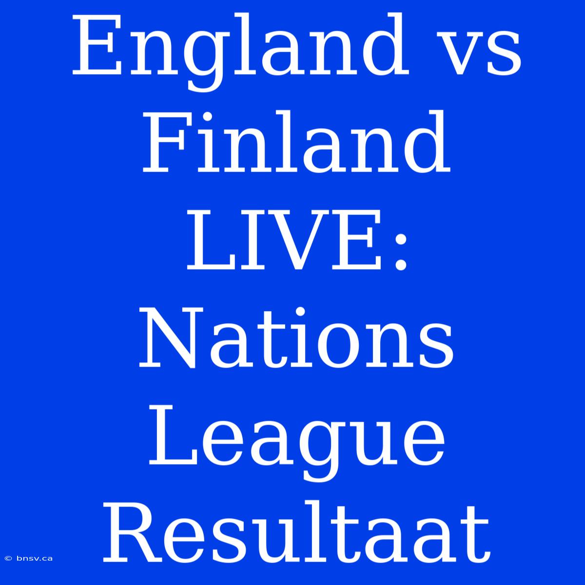 England Vs Finland LIVE: Nations League Resultaat