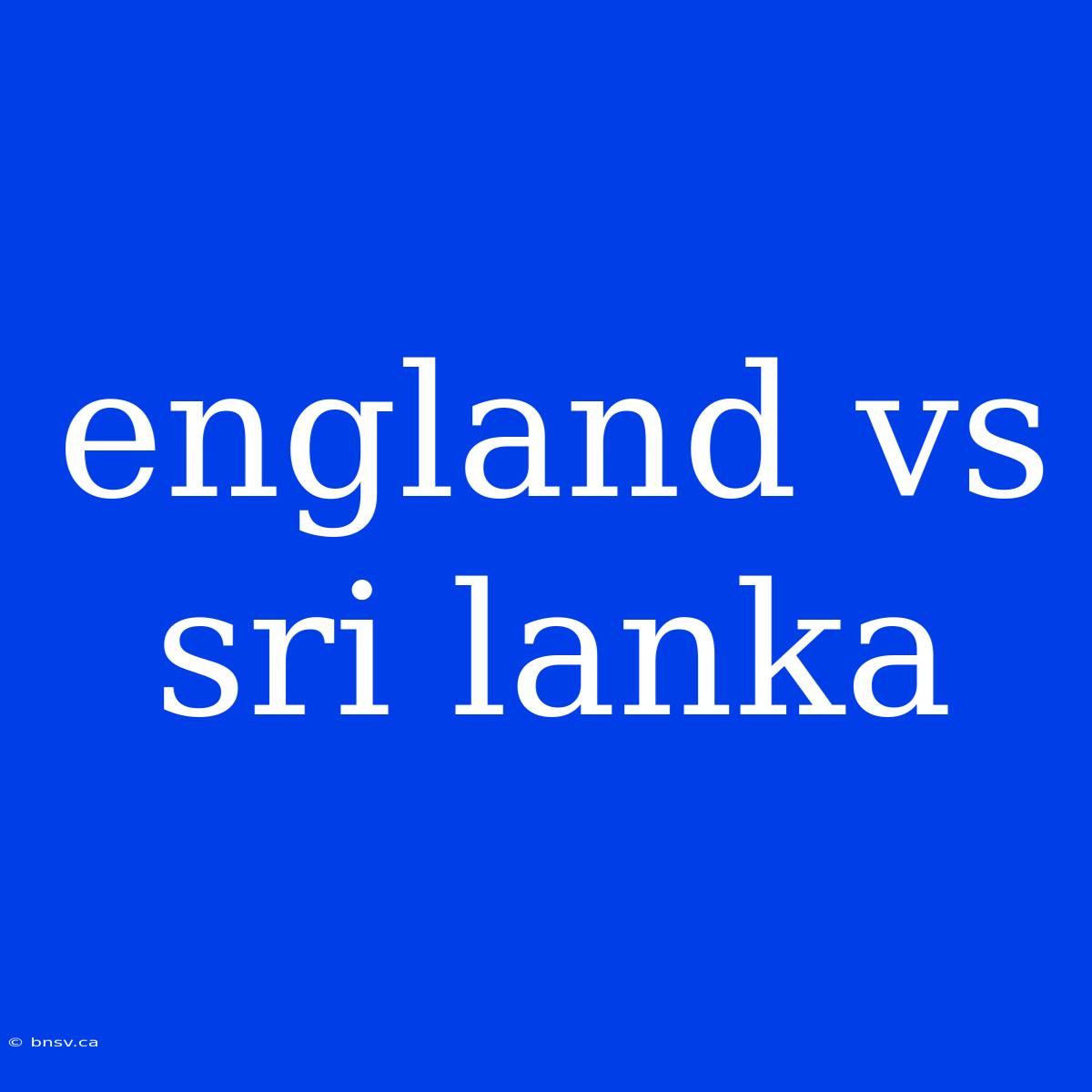 England Vs Sri Lanka