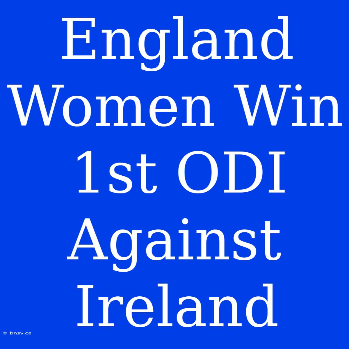 England Women Win 1st ODI Against Ireland