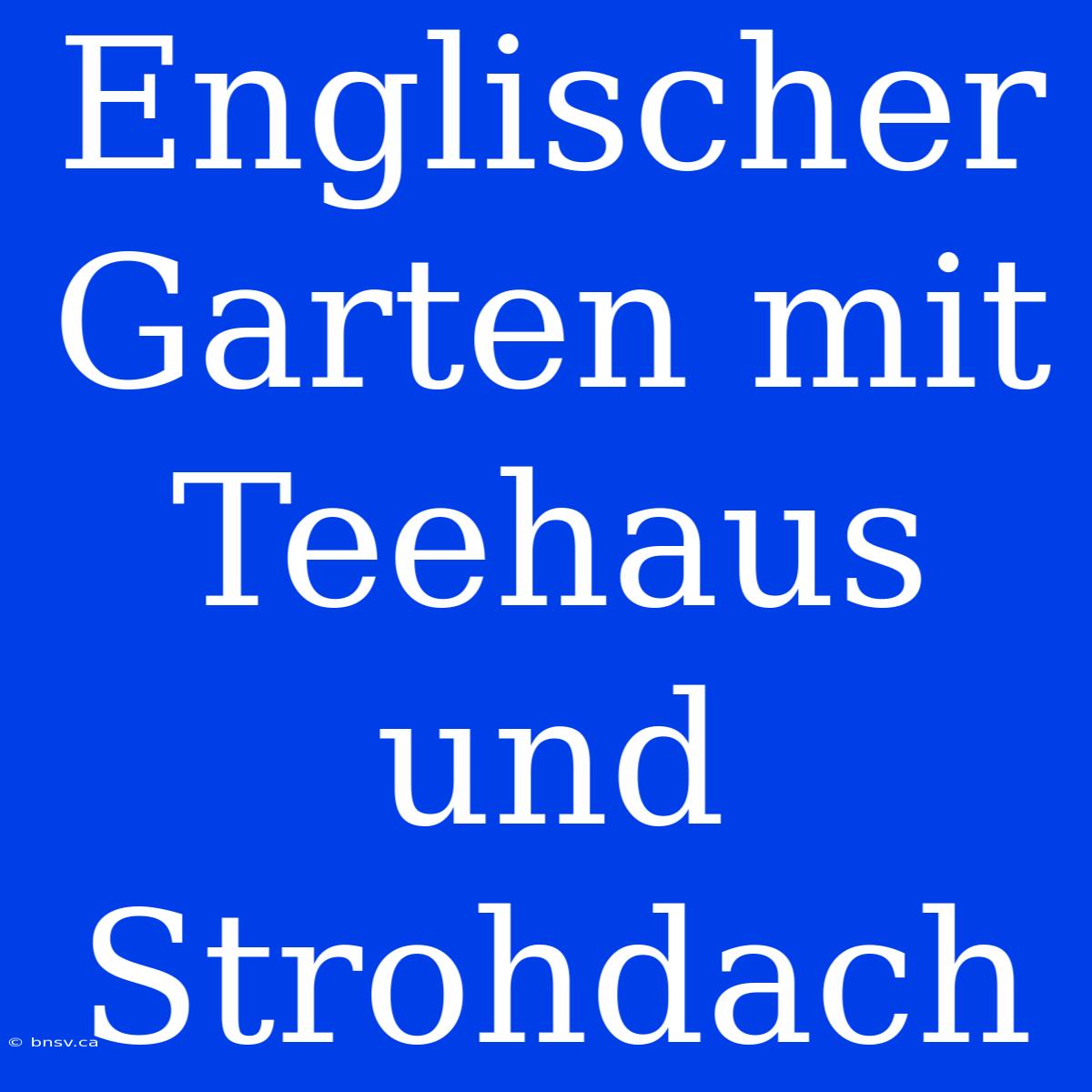 Englischer Garten Mit Teehaus Und Strohdach