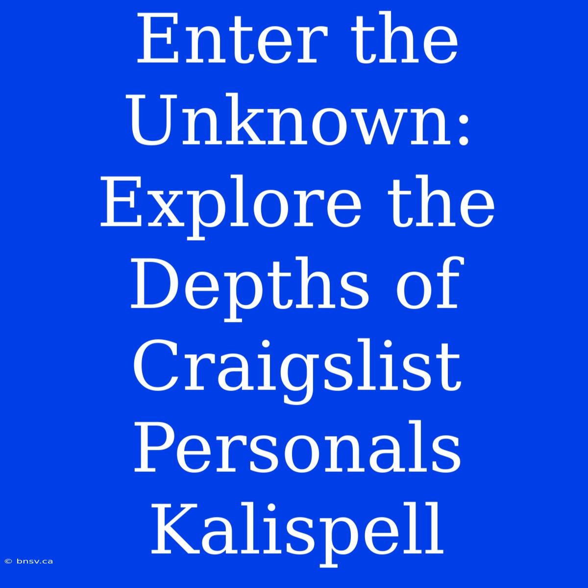 Enter The Unknown: Explore The Depths Of Craigslist Personals Kalispell