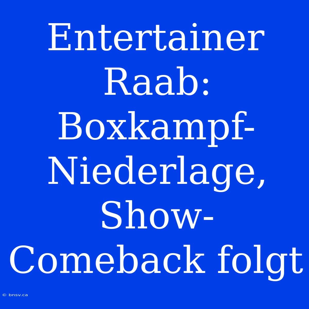 Entertainer Raab: Boxkampf-Niederlage, Show-Comeback Folgt