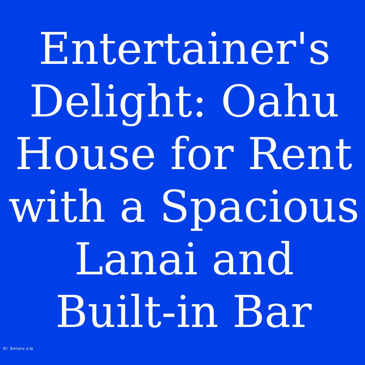 Entertainer's Delight: Oahu House For Rent With A Spacious Lanai And Built-in Bar